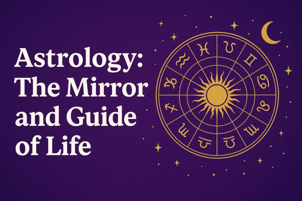 Astrology: The Mirror & Guide of Life